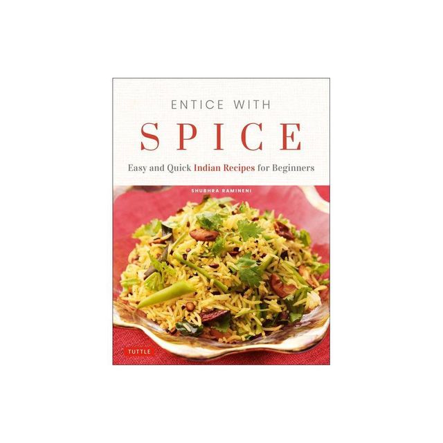 Entice with Spice - by Shubhra Ramineni (Paperback)