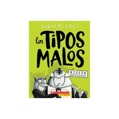 Los Tipos Malos En Misin Improbable (the Bad Guys in Mission Unpluckable) - (Tipos Malos, Los) by Aaron Blabey (Paperback)