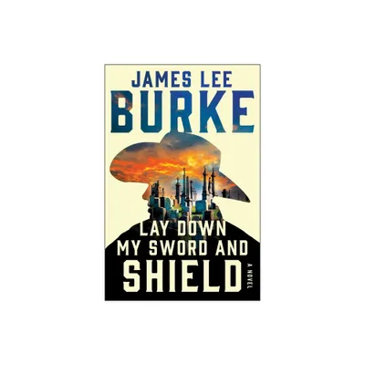 Lay Down My Sword and Shield - (Holland Family Novel) by James Lee Burke (Paperback)