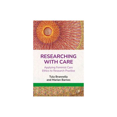 Researching with Care - by Tula Brannelly & Marian Barnes (Paperback)