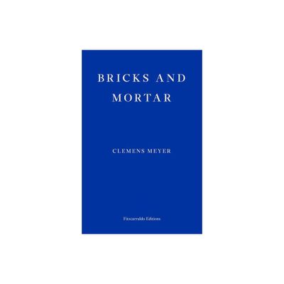 Bricks and Mortar - by Clemens Meyer (Paperback)