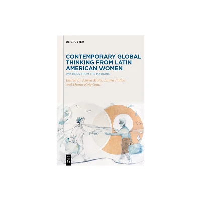 Contemporary Global Thinking from Latin American Women - by Aurea Mota & Laura Flica & Diana Roig-Sanz (Hardcover)