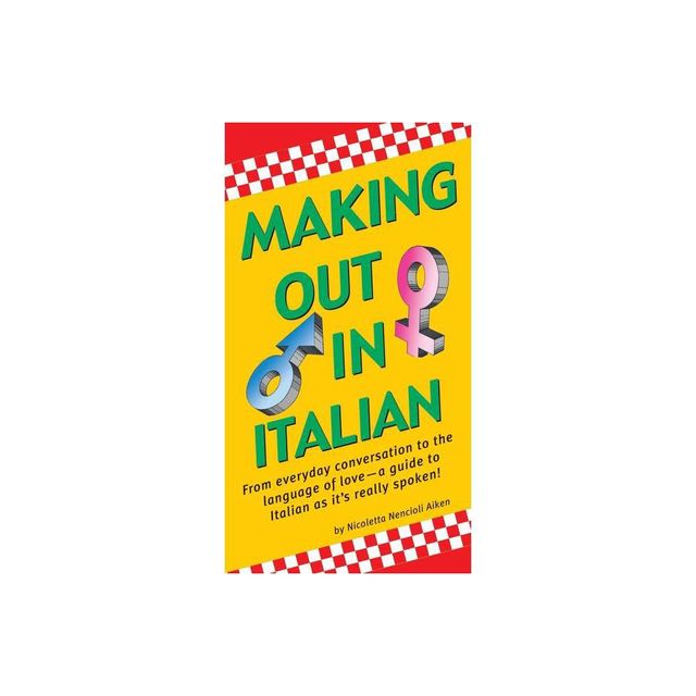 Making Out in Italian - (Making Out Books) by Nicoletta Nencioli Aiken (Paperback)