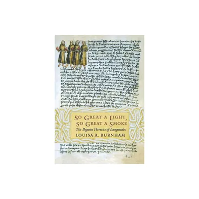 So Great a Light, So Great a Smoke - (Conjunctions of Religion and Power in the Medieval Past) by Louisa A Burnham (Hardcover)