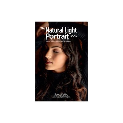 The Natural Light Portrait Book - (Photography Book) by Scott Kelby (Paperback)