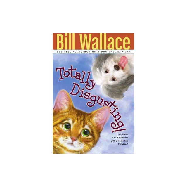 Totally Disgusting! - by Bill Wallace (Paperback)