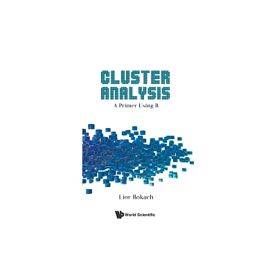 Cluster Analysis: A Primer Using R - by Lior Rokach (Hardcover)