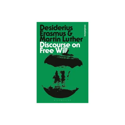 Discourse on Free Will - (Bloomsbury Revelations) by Desiderius Erasmus & Martin Luther (Paperback)