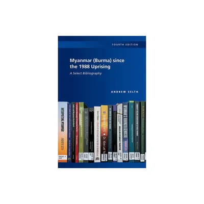 Myanmar (Burma) Since the 1988 Uprising - by Andrew Selth (Paperback)