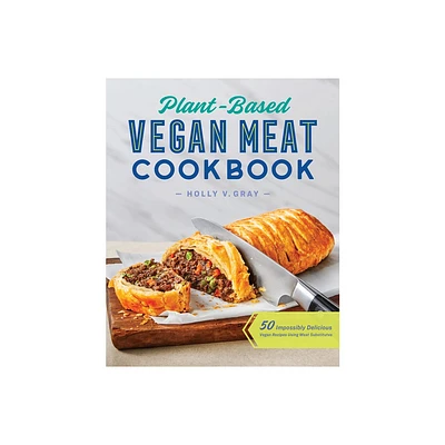 Plant-Based Vegan Meat Cookbook - by Holly Gray (Paperback)