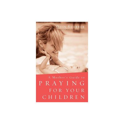 Mothers Guide to Praying for Your Children - by Quin Sherrer (Paperback)