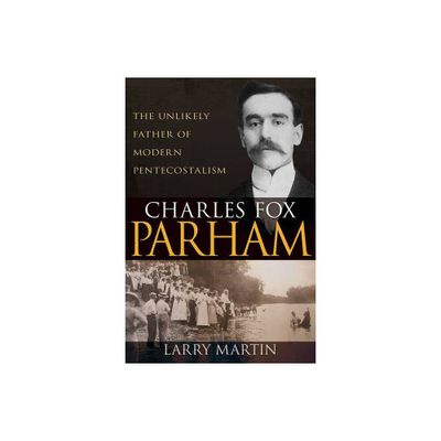 Charles Fox Parham - by Larry Martin (Paperback)