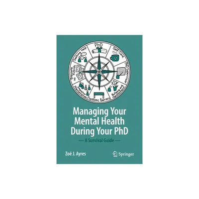 Managing Your Mental Health During Your PhD - by Zo J Ayres (Paperback)