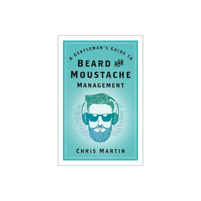 A Gentlemans Guide to Beard and Moustache Management - 2nd Edition by Chris Martin (Paperback)