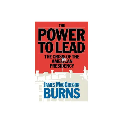 Power to Lead - by James MacGregor Burns & McGregor Burns James & James McGregor Burns (Paperback)