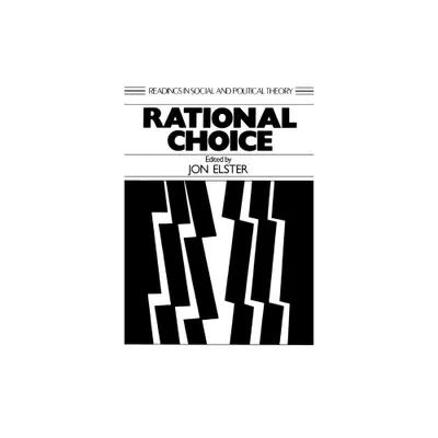 Rational Choice - (Readings in Social & Political Theory) by John Elster (Paperback)