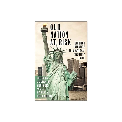 Our Nation at Risk - by Julian E Zelizer & Karen J Greenberg (Hardcover)