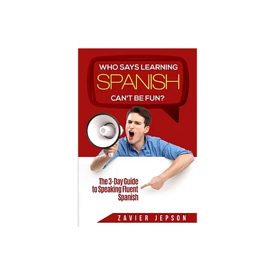 Spanish Workbook For Adults - Who Says Learning Spanish Cant Be Fun - by Zavier Jepson (Paperback)