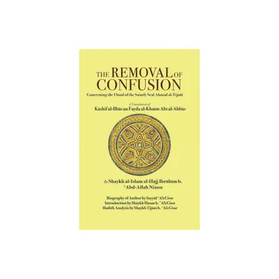 The Removal of Confusion Concerning the Flood of the Saintly Seal Ahmad Al-Tijani - (Paperback)