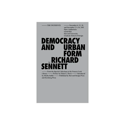 Democracy and Urban Form - (Sternberg Press / The Incidents) by Richard Sennett (Hardcover)