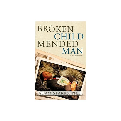 Broken Child Mended Man - by Starks Adam (Paperback)