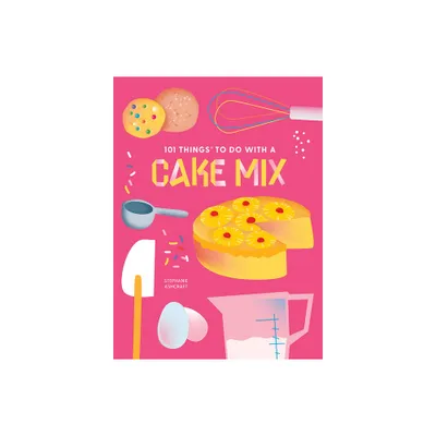 101 Things to Do with a Cake Mix, New Edition - (101 Cookbooks) by Stephanie Ashcraft (Paperback)