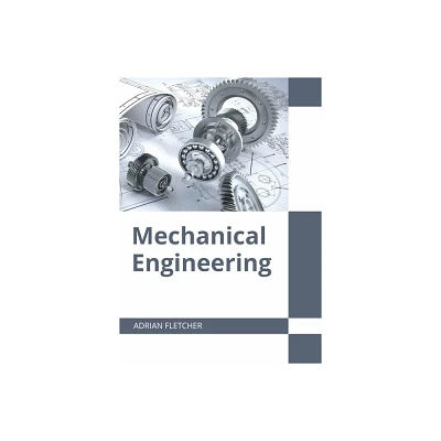 Mechanical Engineering - by Adrian Fletcher (Hardcover)