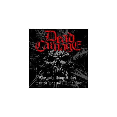 Dead Carnage & Soul Massacre - Only Thing I Ever Wanted Was To Kill The God / 1000 WAYS TO DIE (CD)