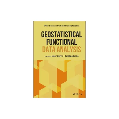 Geostatistical Functional Data Analysis - (Wiley Probability and Statistics) by Jorge Mateu & Ramon Giraldo (Hardcover)