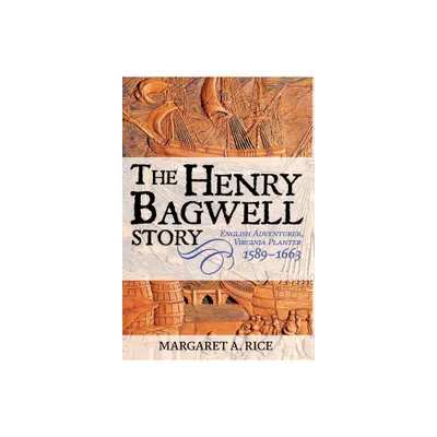 The Henry Bagwell Story - by Margaret A Rice (Hardcover)