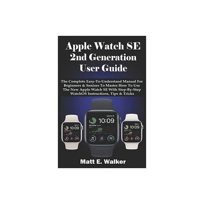 Apple Watch SE 2nd Generation User Guide - by Matt E Walker (Paperback)