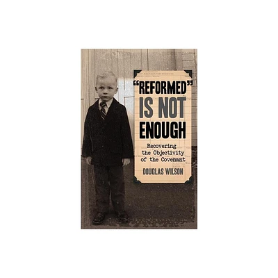 Reformed is Not Enough - by Douglas Wilson (Paperback)