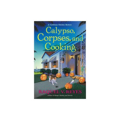 Calypso, Corpses, and Cooking - (A Caribbean Kitchen Mystery) by Raquel V Reyes (Hardcover)