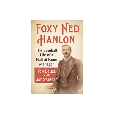 Foxy Ned Hanlon - by Tom Delise & Jay Seaborg (Paperback)