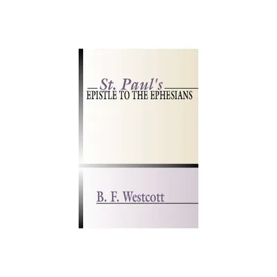 St. Pauls Epistle to the Ephesians - by B F Westcott (Paperback)