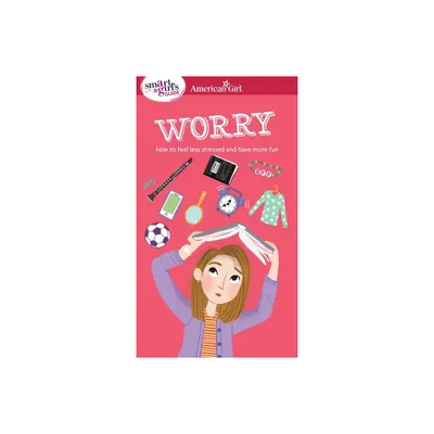 A Smart Girls Guide: Worry - (American Girl(r) Wellbeing) by Nancy Holyoke & Judy Woodburn (Paperback)