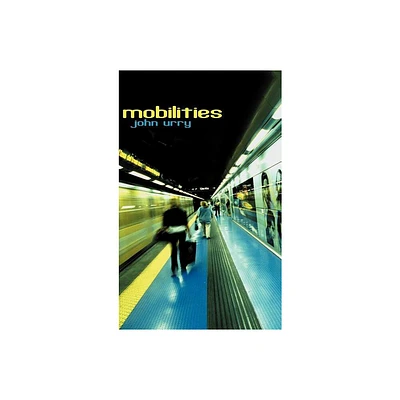 Mobilities - by John Urry (Hardcover)