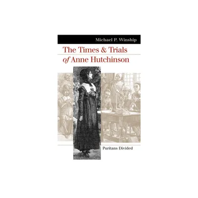 The Times and Trials of Anne Hutchinson - (Landmark Law Cases & American Society) by Michael P Winship (Paperback)