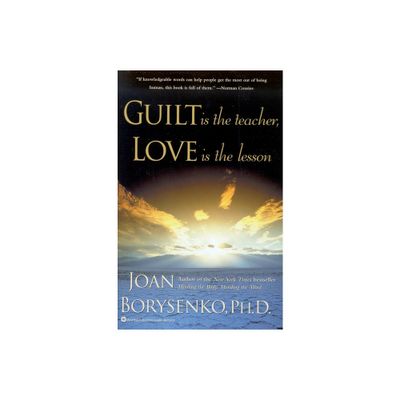 Guilt Is the Teacher, Love Is the Lesson - by Joan Borysenko & Borysenko (Paperback)