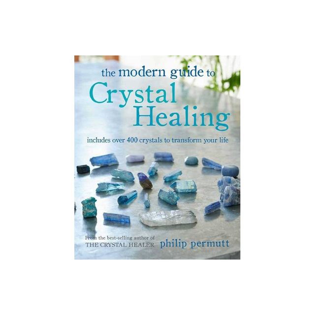 The Modern Guide to Crystal Healing - by Philip Permutt (Paperback)