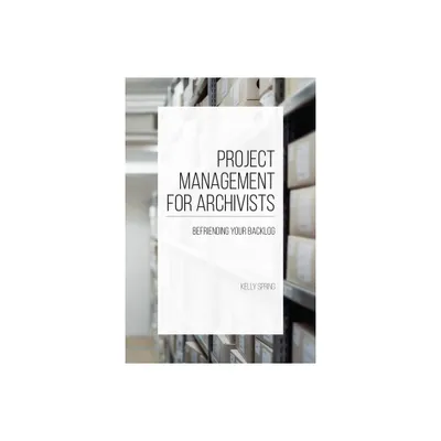 Project Management for Archivists - by Kelly Spring (Paperback)