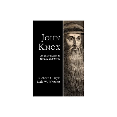 John Knox - by Richard G Kyle & Dale W Johnson (Hardcover)