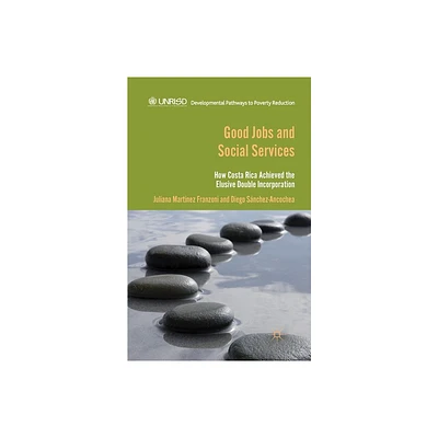 Good Jobs and Social Services - (Developmental Pathways to Poverty Reduction) by D Snchez Ancochea & Kenneth A Loparo (Paperback)