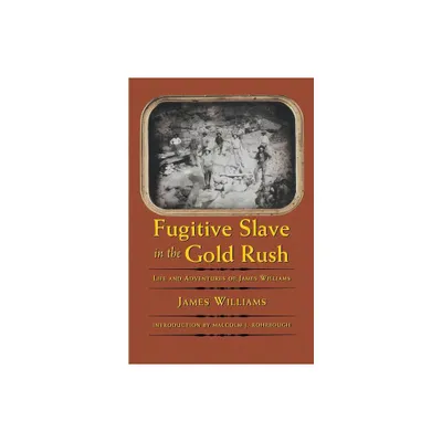 Fugitive Slave in the Gold Rush - (Blacks in the American West) by James Williams (Paperback)