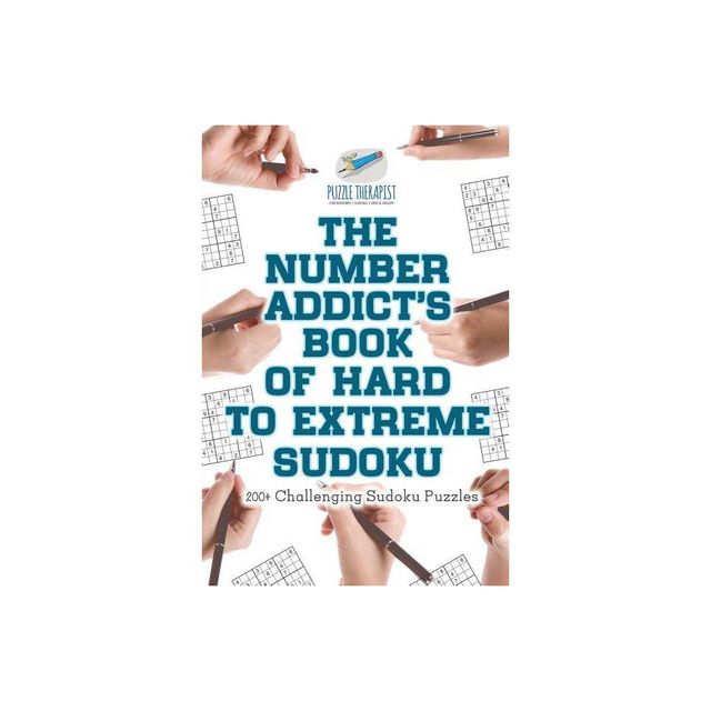 The Number Addicts Book of Hard to Extreme Sudoku 200+ Challenging Sudoku Puzzles - by Puzzle Therapist (Paperback)