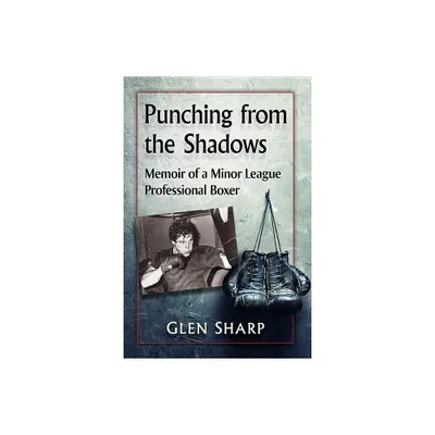 Punching from the Shadows - by Glen Sharp (Paperback)