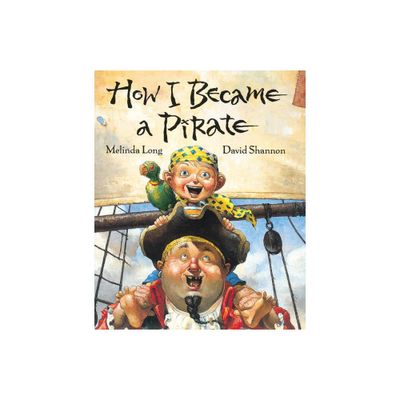 How I Became A Pirate ( IRMA S AND JAMES H BLACK AWARD FOR EXCELLENCE IN CHILDRENS LITERATURE (AWARDS)) by Melinda Long (Hardcover)