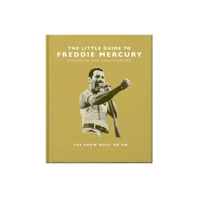 The Little Guide to Freddie Mercury - by Orange Hippo! (Hardcover)