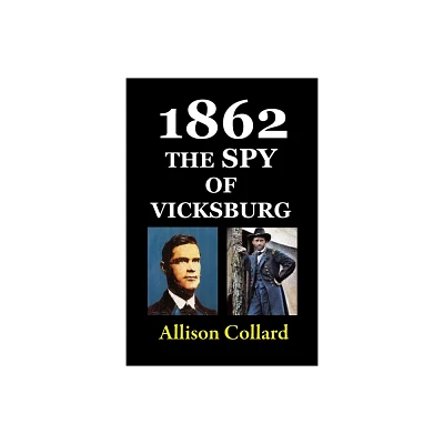 1862-The Spy of Vicksburg - by Allison Collard (Paperback)