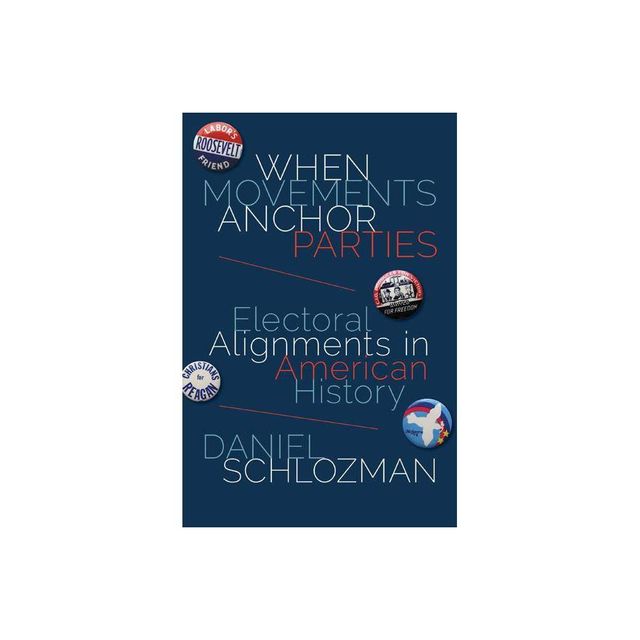 When Movements Anchor Parties - (Princeton Studies in American Politics) by Daniel Schlozman (Paperback)